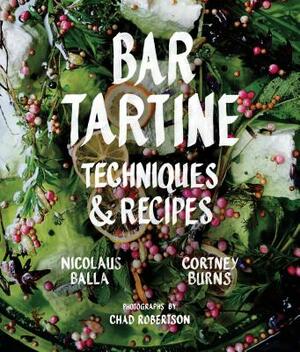 Bar Tartine: Techniques & Recipes by Cortney Burns, Nicolaus Balla