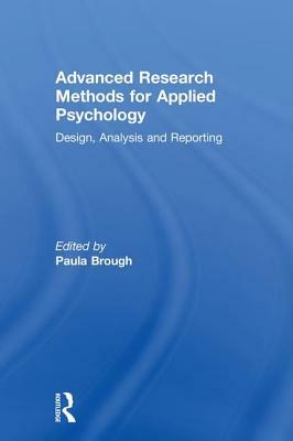 Advanced Research Methods for Applied Psychology: Design, Analysis and Reporting by 