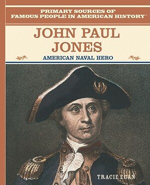 John Paul Jones: American Naval Hero by Tracie Egan