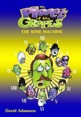 The Planet of the Grapes: The Wine Machine by David Adamson