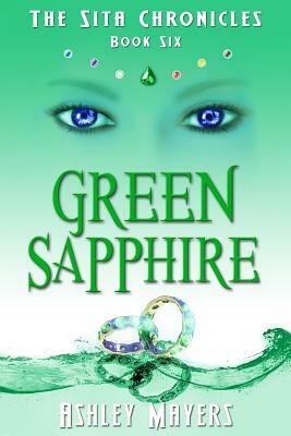 Green Sapphire: The Sita Chronicles - Book Six by Ashley Mayers