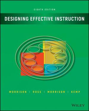 Designing Effective Instruction by Gary R. Morrison, Steven J. Ross, Jennifer R. Morrison