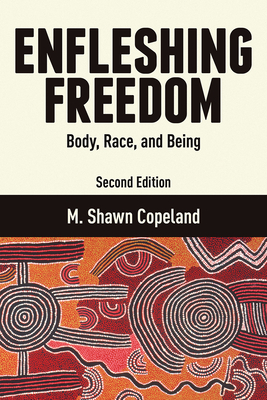 Enfleshing Freedom: Body, Race, and Being, Second Edition by M. Shawn Copeland