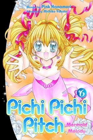 Mermaid Melody: Pichi Pichi Pitch, Vol. 6 by Pink Hanamori, Michiko Yokote