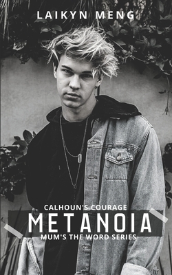 Metanoia: Calhoun's Courage by Laikyn Meng