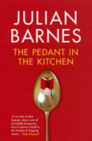 The Pedant in the Kitchen by Julian Barnes