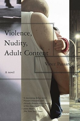 Violence, Nudity, Adult Content: A Novel by Vince Passaro