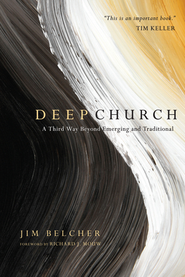 Deep Church: A Third Way Beyond Emerging and Traditional by Jim Belcher