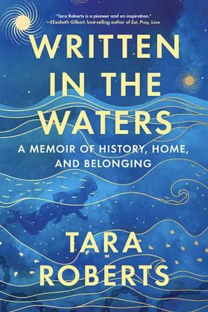 Written in the Waters: A Memoir of History, Home, and Belonging by Tara Roberts