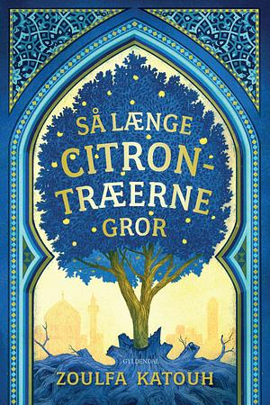 Så længe citrontræerne gror by Birgitte Bager, Zoulfa Katouh