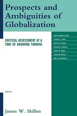 Prospects and Ambiguities of Globalization: Critical Assessments at a Time of Growing Turmoil by James W. Skillen