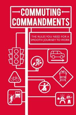 Commuting Commandments: The Rules You Need for a Smooth Journey to Work by To Be Announced