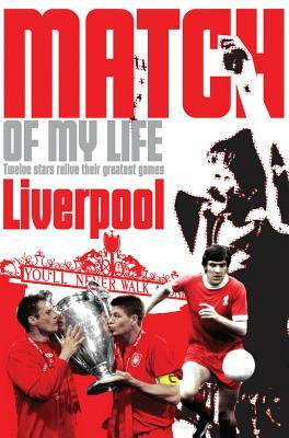 Liverpool Match of My Life: Kop Legends Relive Their Favourite Games by Leo Moynihan