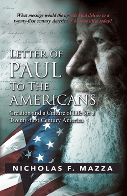 Letter of Paul to the Americans: Creation and a Culture of Life for a Twenty-First Century America by Nicholas F. Mazza