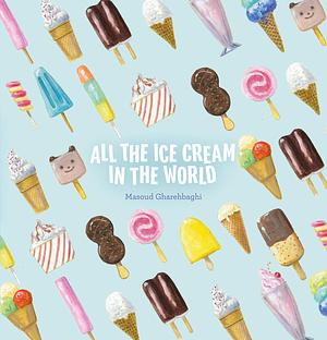 All the Ice Cream in the World by Masoud Gharehbaghi