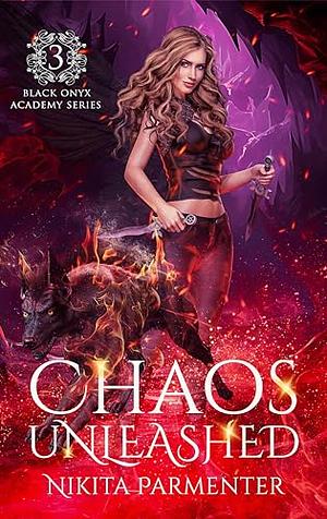 Chaos Unleashed (Black Onyx Academy) Book 3 by Nikita Parmenter