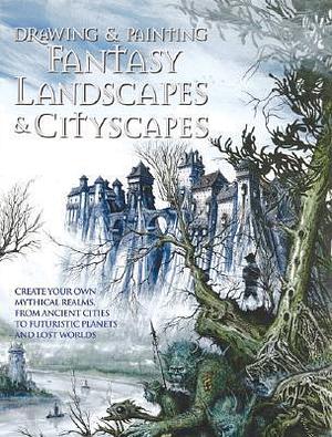 Drawing & Painting Fantasy Landscapes & Cityscapes: Create your own mythical cities, planets, and lost worlds by Martin McKenna, Rob Alexander, Rob Alexander