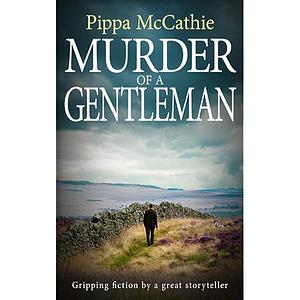MURDER OF A GENTLEMAN: Gripping fiction by a great storyteller by Pippa McCathie, Pippa McCathie