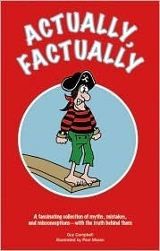 Actually, Factually: A Fas Collection of Myths, Mistakes, and Misconceptions -- with the Truth Behind Them by Guy Campbell