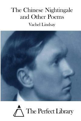 The Chinese Nightingale and Other Poems by Vachel Lindsay