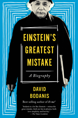 Einstein's Greatest Mistake: A Biography by David Bodanis