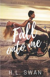 Fall onto Me by H.L. Swan