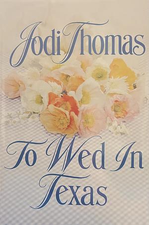 To Wed in Texas by Jodi Thomas