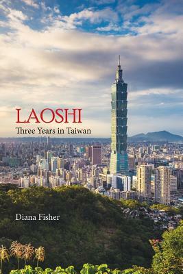 Laoshi: Three Years in Taiwan by Diana Fisher