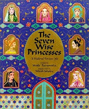 The Seven Wise Princesses: A Medieval Persian Epic by Nilesh Mistry, Wafa Tarnowska