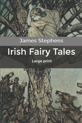 Irish Fairy Tales: Large print by James Stephens