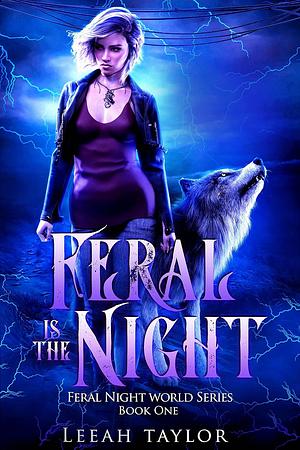 Feral is the Night by Leeah Taylor, Leeah Taylor