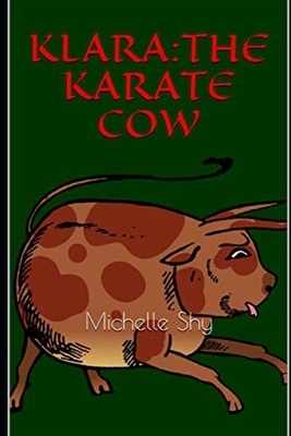 Klara: The Karate Cow by Michelle Shy