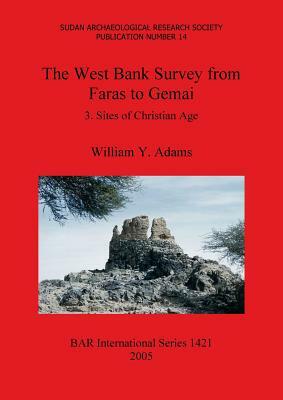 The West Bank Survey from Faras to Gemai. 3. Sites of Christian Age by William y. Adams