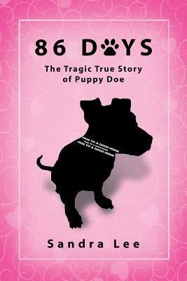 86 Days: The Tragic True Story of Puppy Doe by Sandra Lee