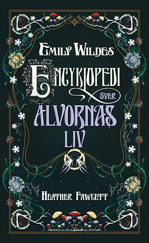 Emily Wildes encyklopedi över älvornas liv by Heather Fawcett