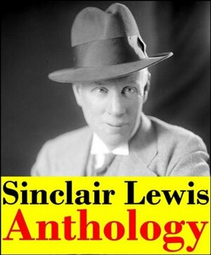 Sinclair Lewis, Anthology (Main Street, Babbitt, Free Air, The Job, The Trail of the Hawk, The Innocents, Our Mr. Wrenn, Gideon Planish, Elmer Gantry, It Can't Happen Here and more) by Sinclair Lewis
