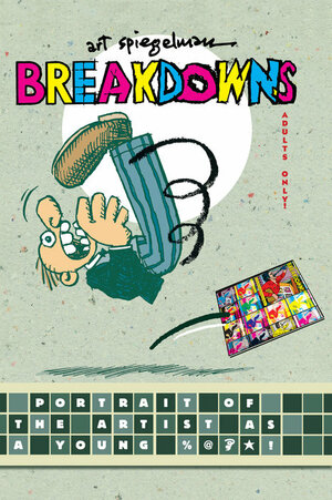 Breakdowns: Portrait of the Artist as a Young %@&*! by Art Spiegelman