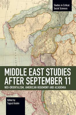 Middle East Studies After September 11: Neo-Orientalism, American Hegemony and Academia by 