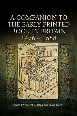 A Companion to the Early Printed Book in Britain, 1476-1558 by 