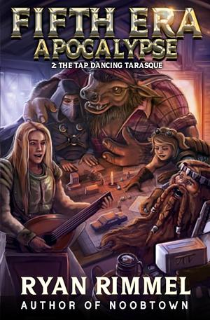 The Tap Dancing Tarasque: A LitRPG Adventure by Ryan Rimmel