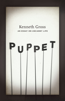 Puppet: An Essay on Uncanny Life by Kenneth Gross