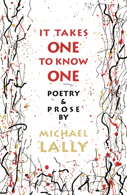 It Takes One to Know One: Poetry & Prose by Michael Lally