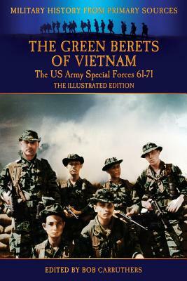 The Green Berets of Vietnam - The U.S. Army Special Forces 61-71 - The Illustrated Edition by Francis John Kelly