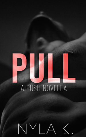 PULL by Nyla K.