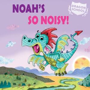 Noah's So Noisy! by Judith Heneghan