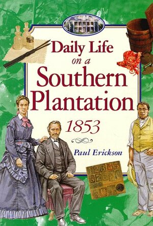 Daily Life on a Southern Plantation 1853 by Paul Erickson