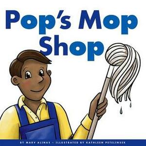 Pop's Mop Shop by Marv Alinas, Kathleen Petelinsek