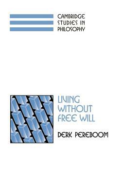 Living Without Free Will by Derk Pereboom