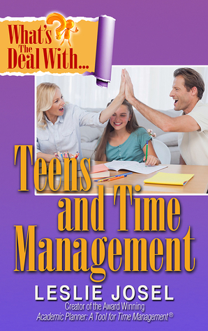 What's the Deal with Teens and Time Management? by Leslie Josel