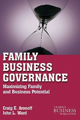 Family Business Governance: Maximizing Family and Business Potential by C. Aronoff, J. Ward